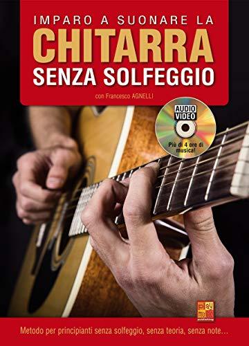 Imparo a suonare la chitarra senza solfeggio - 1 Libro + 1 Disco dati (Audio/Video)