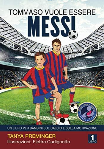 Tommaso vuole essere Messi: Un libro per bambini sul calcio e sulla motivazione