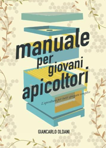 Manuale per giovani apicoltori: l'apicoltura per tutti spiegata semplice