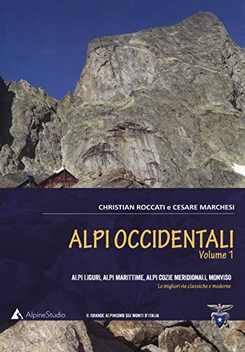 Alpi occidentali. Alpi Liguri, Alpi Marittime, Alpi Cozie meridionali, Monviso. Le migliori vie classiche e moderne (Vol. 1)