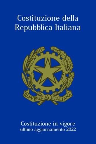 La Costituzione della Repubblica Italiana: ultima edizione aggiornata 2022 e testo del 1947