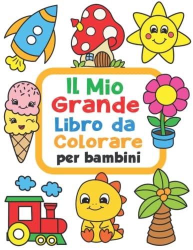 Il Mio Grande Libro da Colorare per Bambini: 100 Divertenti disegni con immagini facili da colorare per bambini da 1 a 4 anni