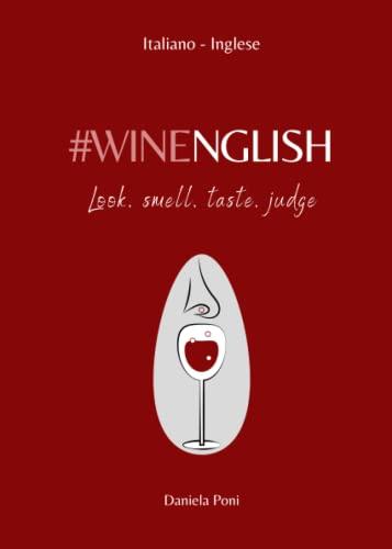 WINENGLISH - Look, Smell, Taste, Judge: Glossario-Frasario | Italiano-Inglese