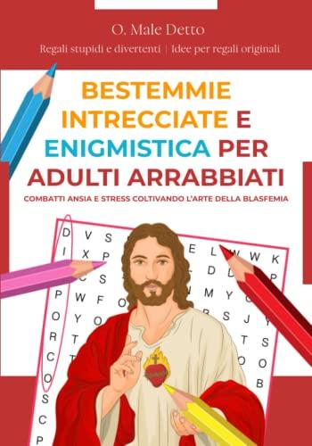 BESTEMMIE INTRECCIATE ED ENIGMISTICA PER ADULTI ARRABBIATI: Combatti ansia e stress coltivando l’arte della blasfemia | Regali stupidi e divertenti | Idee per regali originali