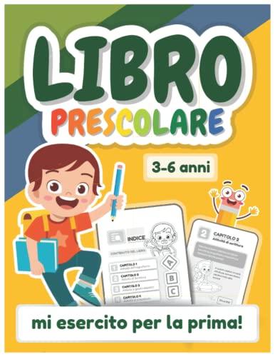 Libro prescolare 3-6 anni: mi esercito per la prima!: oltre 100 pagine di attività per bambini per imparare divertendosi con tanti esercizi di pregrafismo, prescrittura e precalcolo