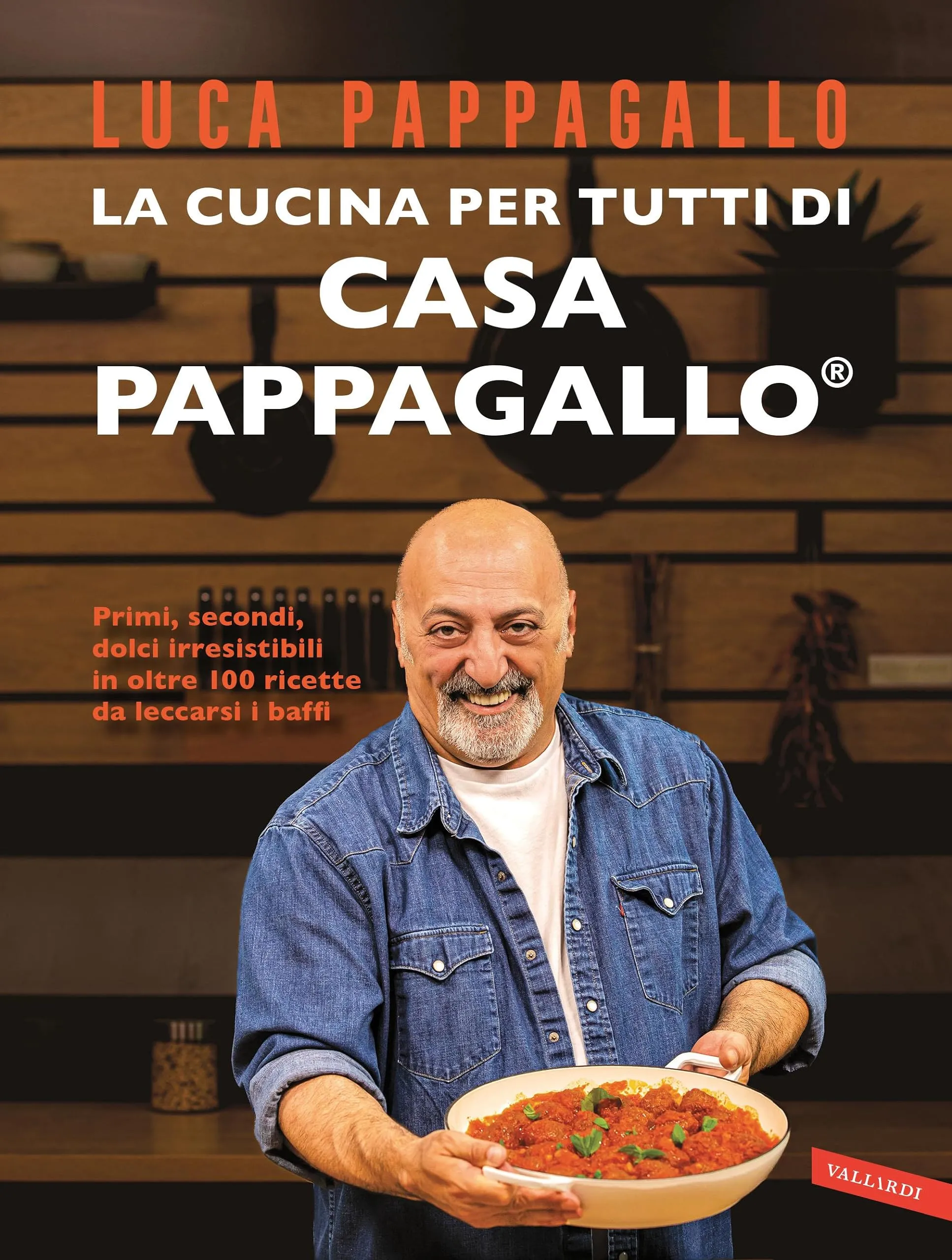 La cucina per tutti di Casa Pappagallo: Primi, secondi, dolci irresistibili in oltre 100 ricette da leccarsi i baffi