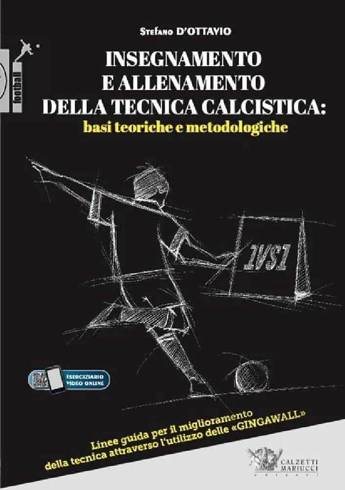Insegnamento e allenamento della tecnica calcistica: basi teoriche e metodologiche. Linee guida per il miglioramento della tecnica attraverso l'utilizzo delle «gingawall». Con Video: 1