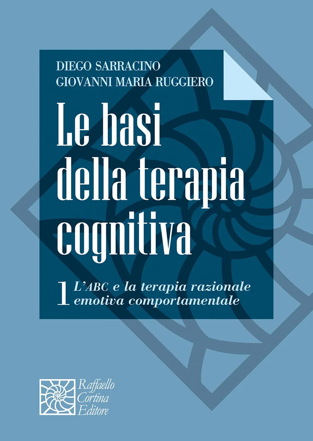 Le basi della terapia cognitiva. L' ABC e la terapia razionale emotiva comportamentale (Vol. 1)