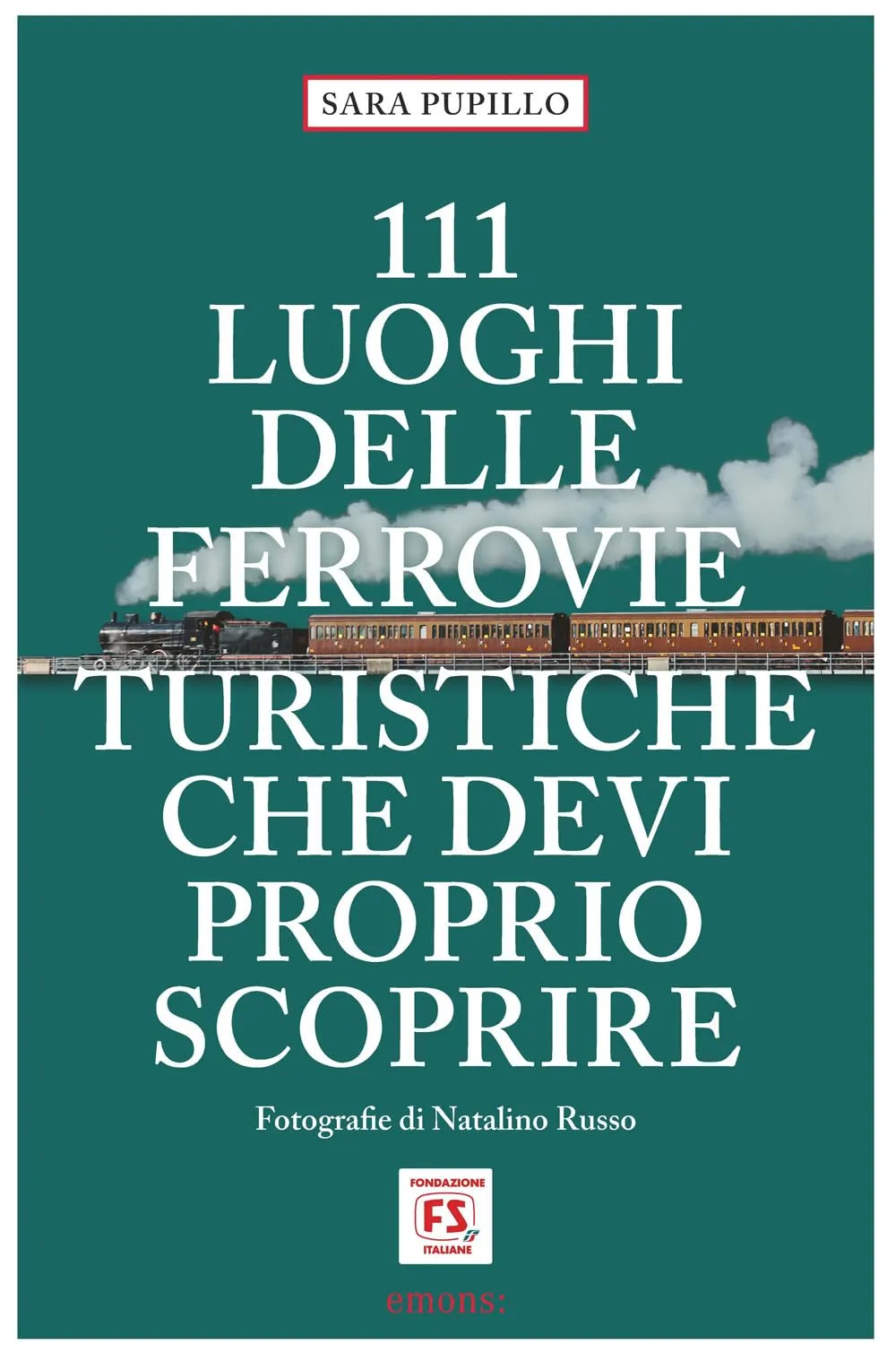 111 luoghi delle ferrovie turistiche che devi proprio scoprire
