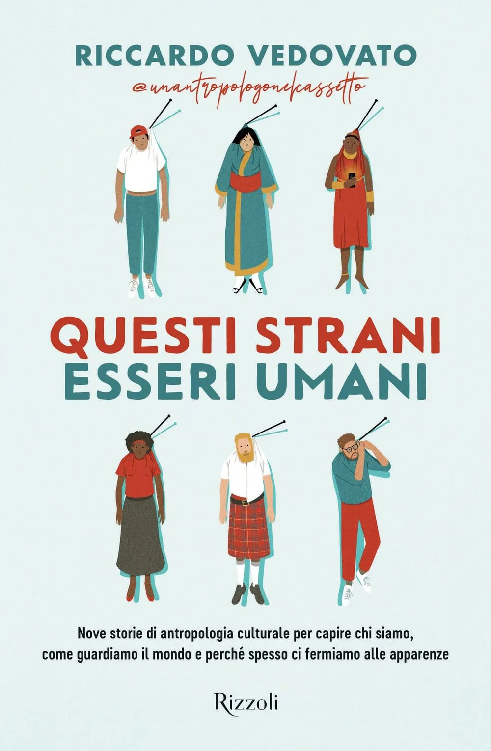Questi strani esseri umani. Nove storie di antropologia culturale per capire chi siamo, come guardiamo il mondo e perché spesso ci fermiamo alle apparenze