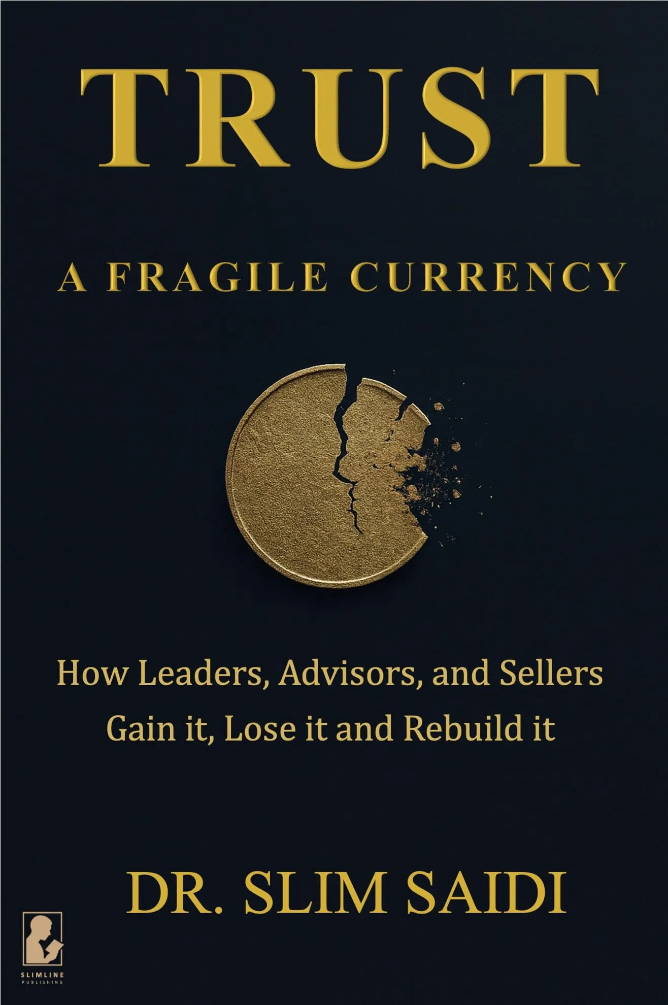 TRUST: A Fragile Currency : How Leaders, Advisors, and Sellers Gain It, Lose It — and Rebuild It (English Edition)