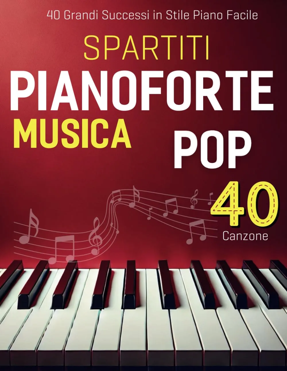 Spartiti Pianoforte Musica Pop: 40 Grandi Successi in Piano Facile