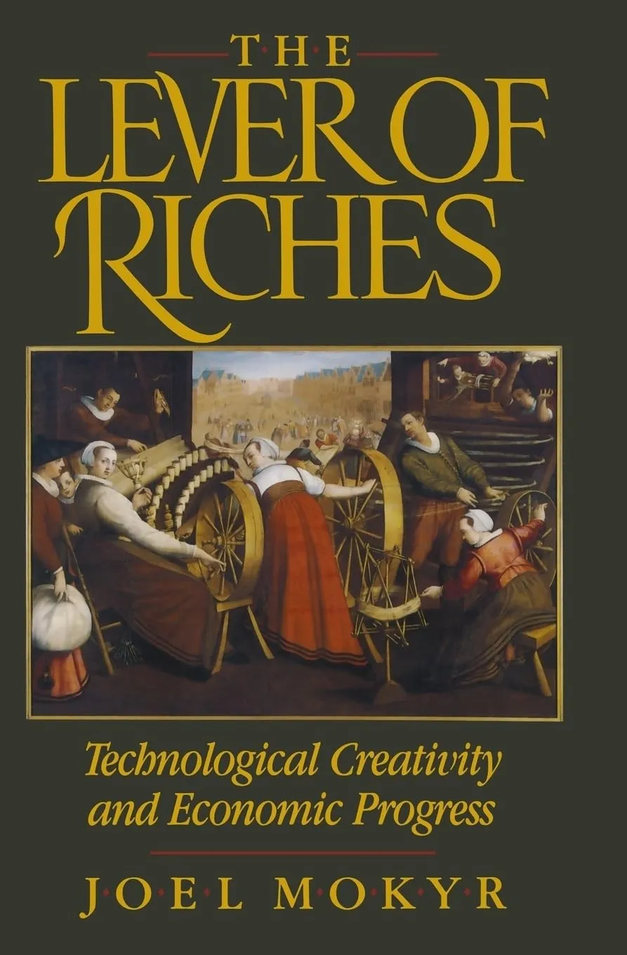 LEVER OF RICHES: TECHNOLOGICAL CREATIVITY & ECON PROGRESS: Technological Creativity and Economic Progress