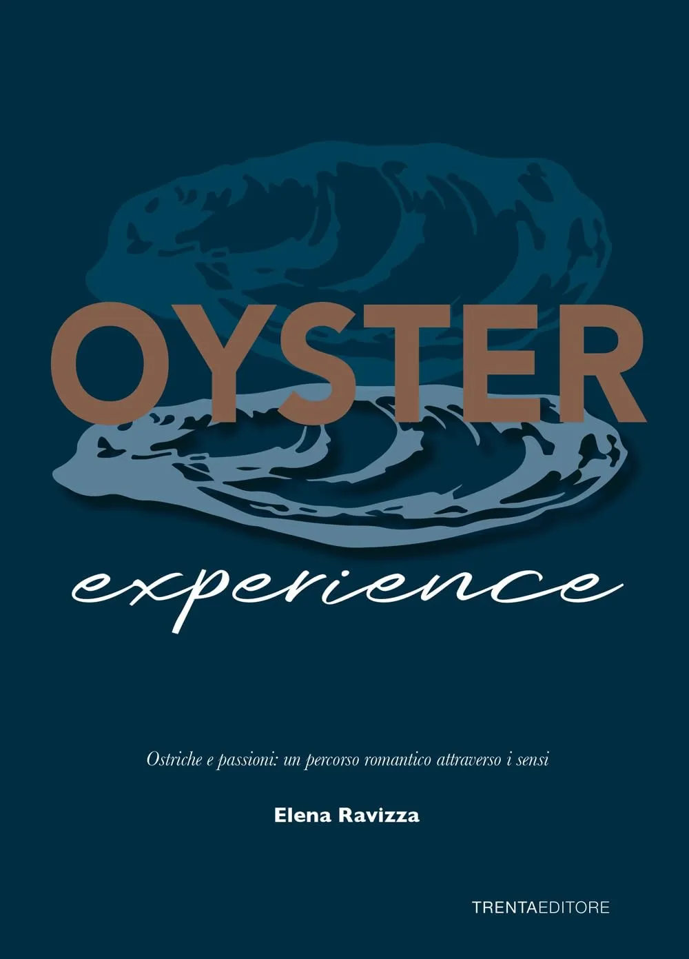 Oyster experience. Ostriche e passioni: un percorso romantico attraverso i sensi