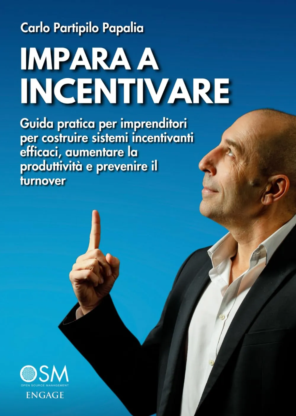 IMPARA A INCENTIVARE: Guida pratica per imprenditori per costruire sistemi incentivanti efficaci, aumentare la produttività e prevenire il turnover