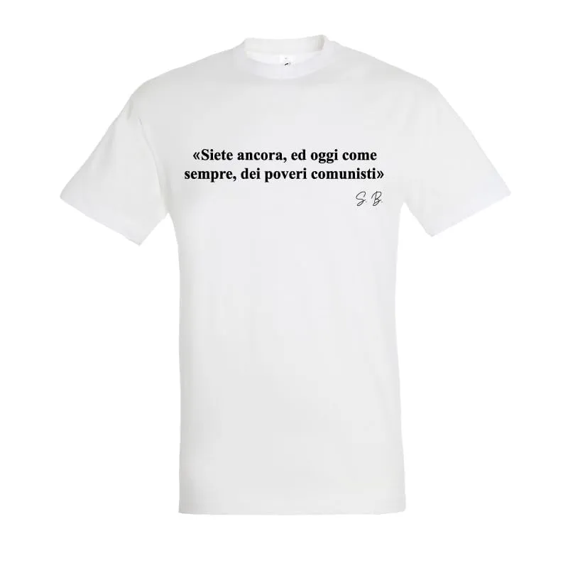 T-shirt in cotone con frase "Siete ancora, ed oggi come sempre, dei poveri comunisti" (Bianco, S)