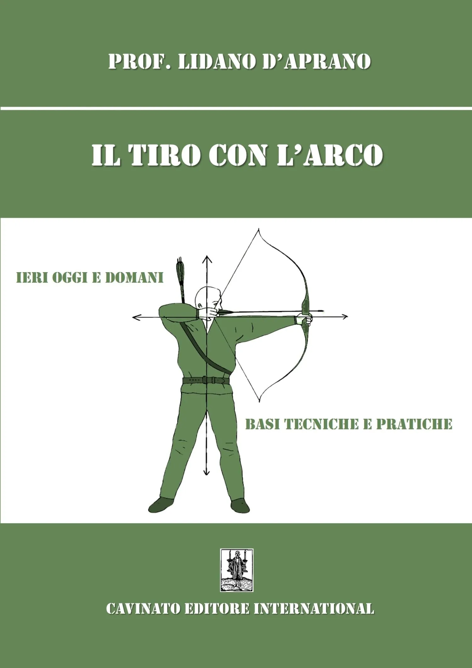Il tiro con l'arco. Ieri oggi e domani. Basi, tecniche e pratiche. Nuova ediz.
