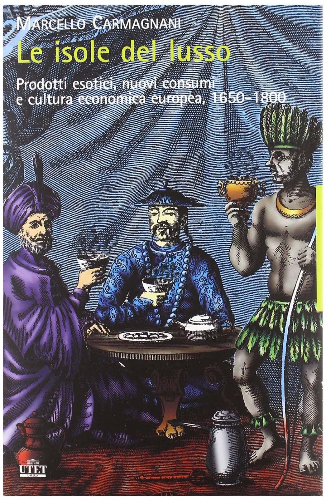 Le isole del lusso. Prodotti esotici, nuovi consumi e cultura economica europea, 1650-1800