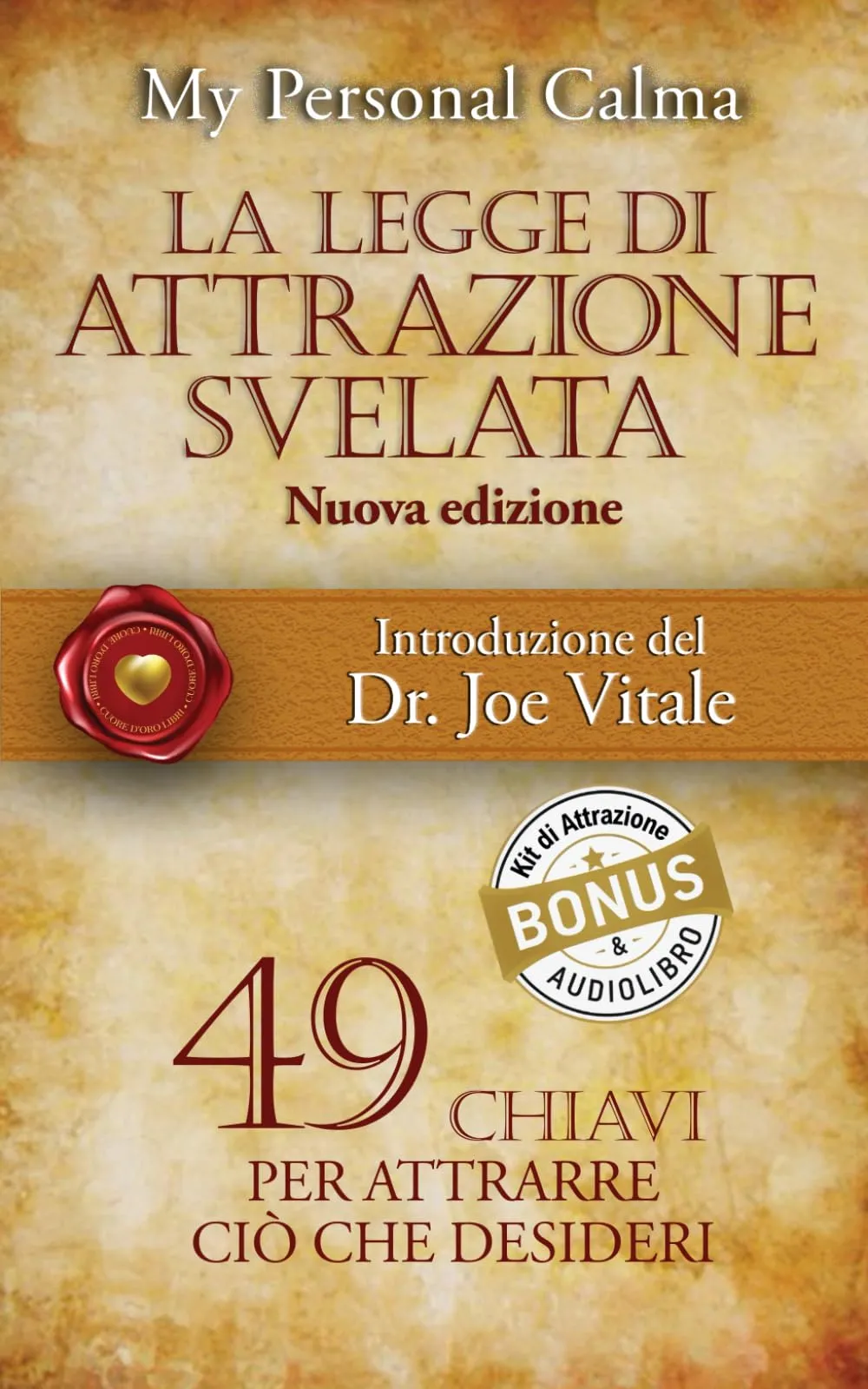 La Legge di Attrazione Svelata (nuova edizione): 49 chiavi per attrarre ciò che desideri. Con introduzione del Dr. Joe Vitale + BONUS AUDIOLIBRO e Kit di Attrazione
