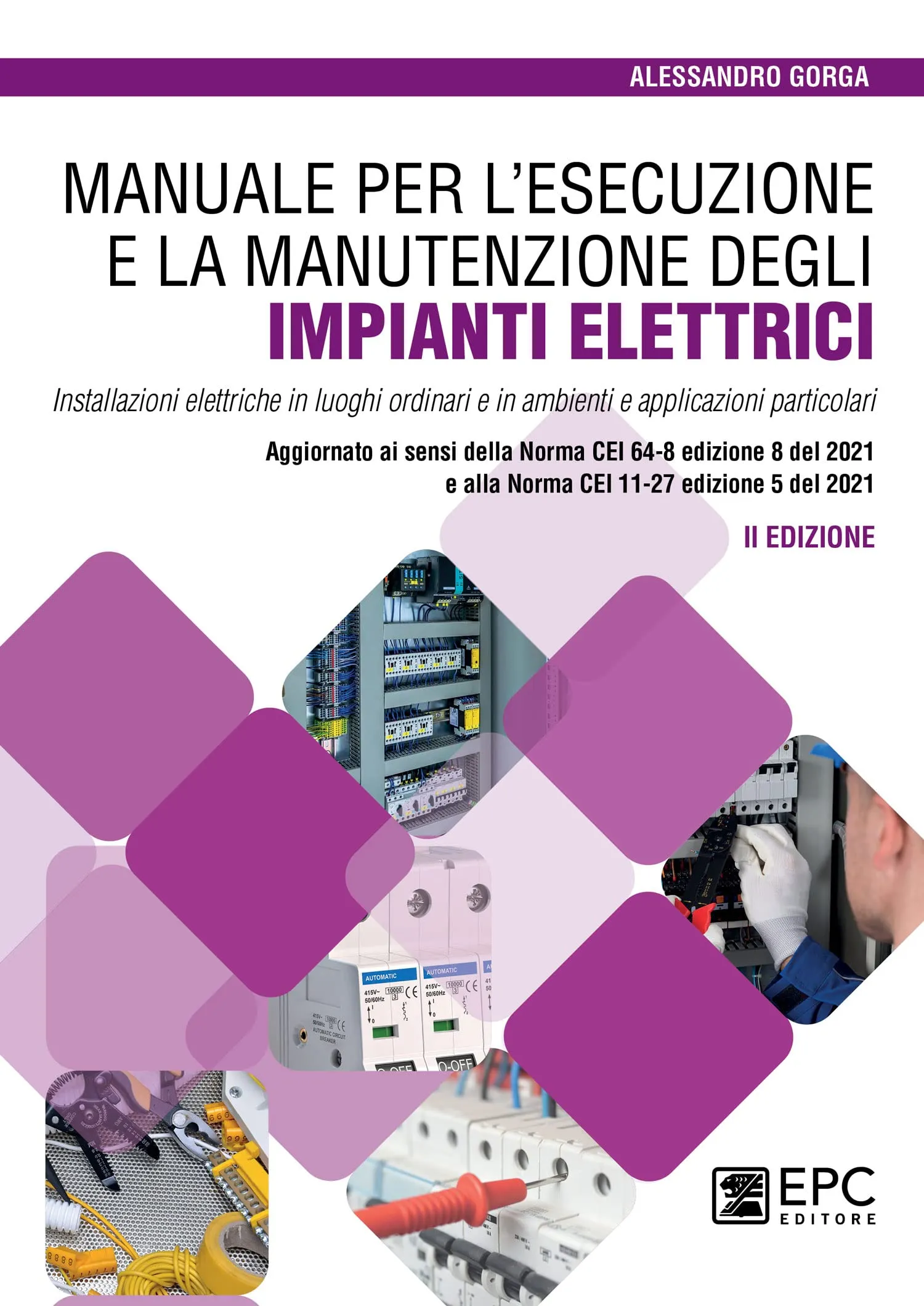 Manuale per l’esecuzione e la manutenzione degli impianti elettrici. Installazioni elettriche in luoghi ordinari e in ambienti e applicazioni ... e alla Norma CEI 11-27 edizione 5 del 2021