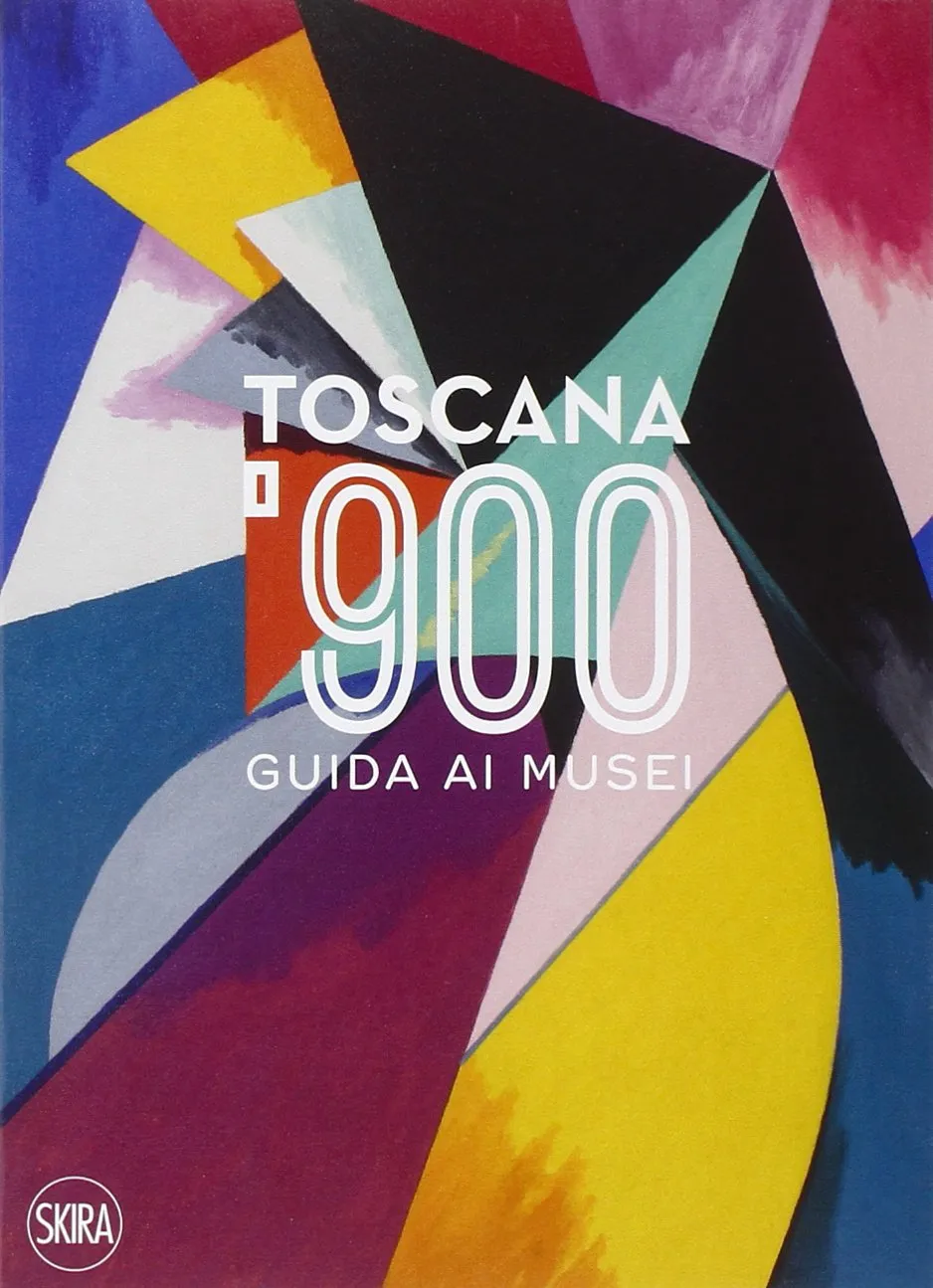 Toscana '900. Guida ai musei. Ediz. italiana e inglese