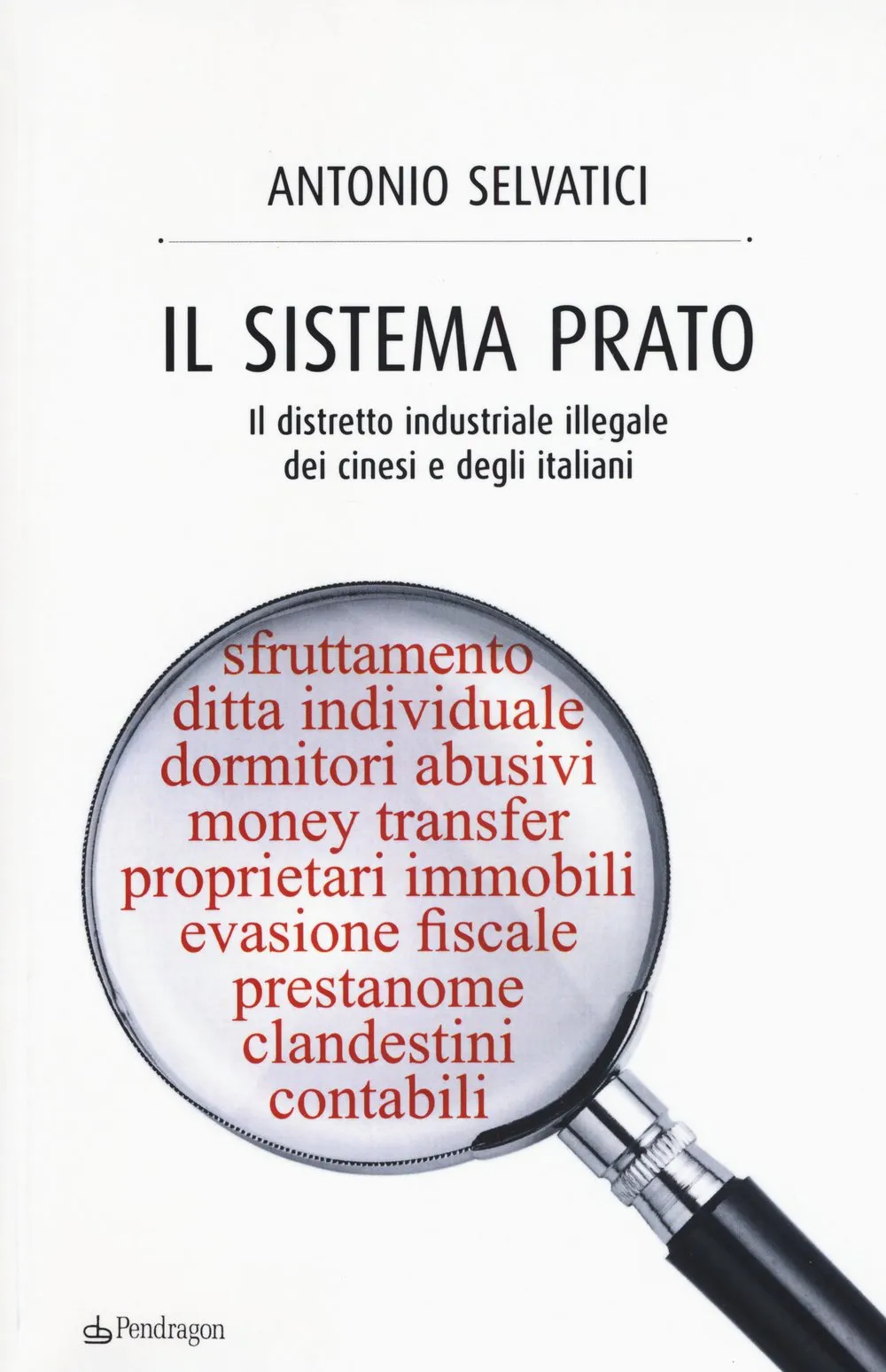 Il sistema Prato. Il distretto industriale illegale dei cinesi e degli italiani
