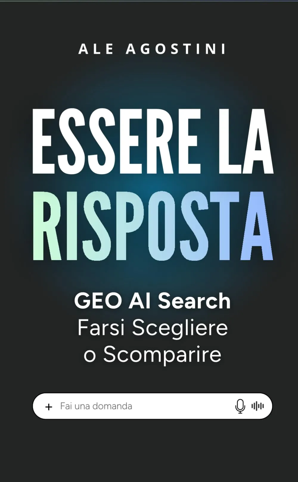 ESSERE LA RISPOSTA: GEO AI Search | Farsi Scegliere o Scomparire