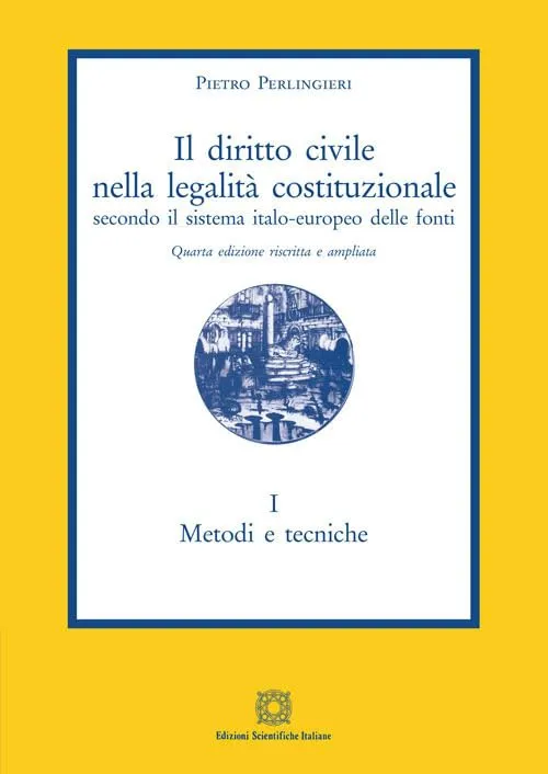 Il diritto civile nella legalità costituzionale secondo il sistema italo-europeo delle fonti. Metodi e tecniche (Vol. 1)