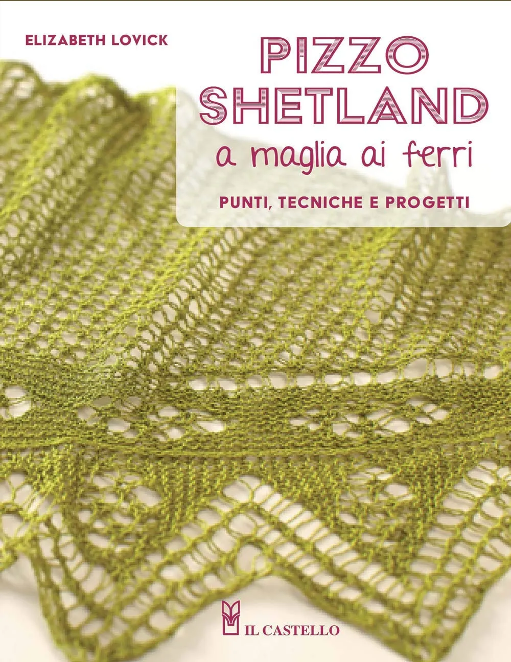 Pizzo shetland a maglia ai ferri. Punti, tecniche e progetti. Ediz. a colori