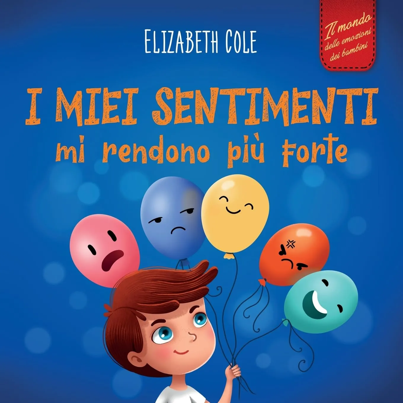 I miei sentimenti mi rendono più forte: Libro delle emozioni per bambini (dai 3 agli 8 anni) che insegna come gestire le emozioni più intense (rabbia, ansia, paura, felicità e tristezza)