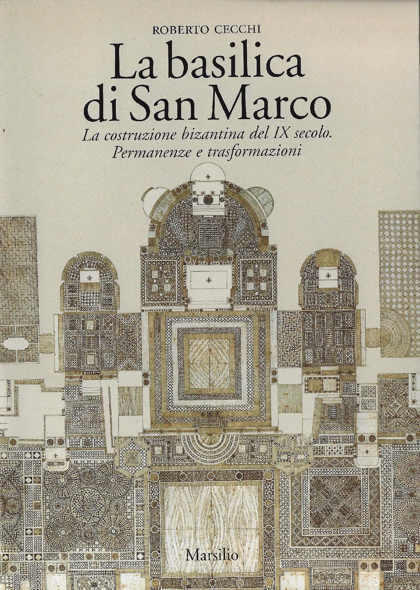 La basilica di San Marco. La costruzione bizantina del IX secolo. Permanenze e trasformazioni