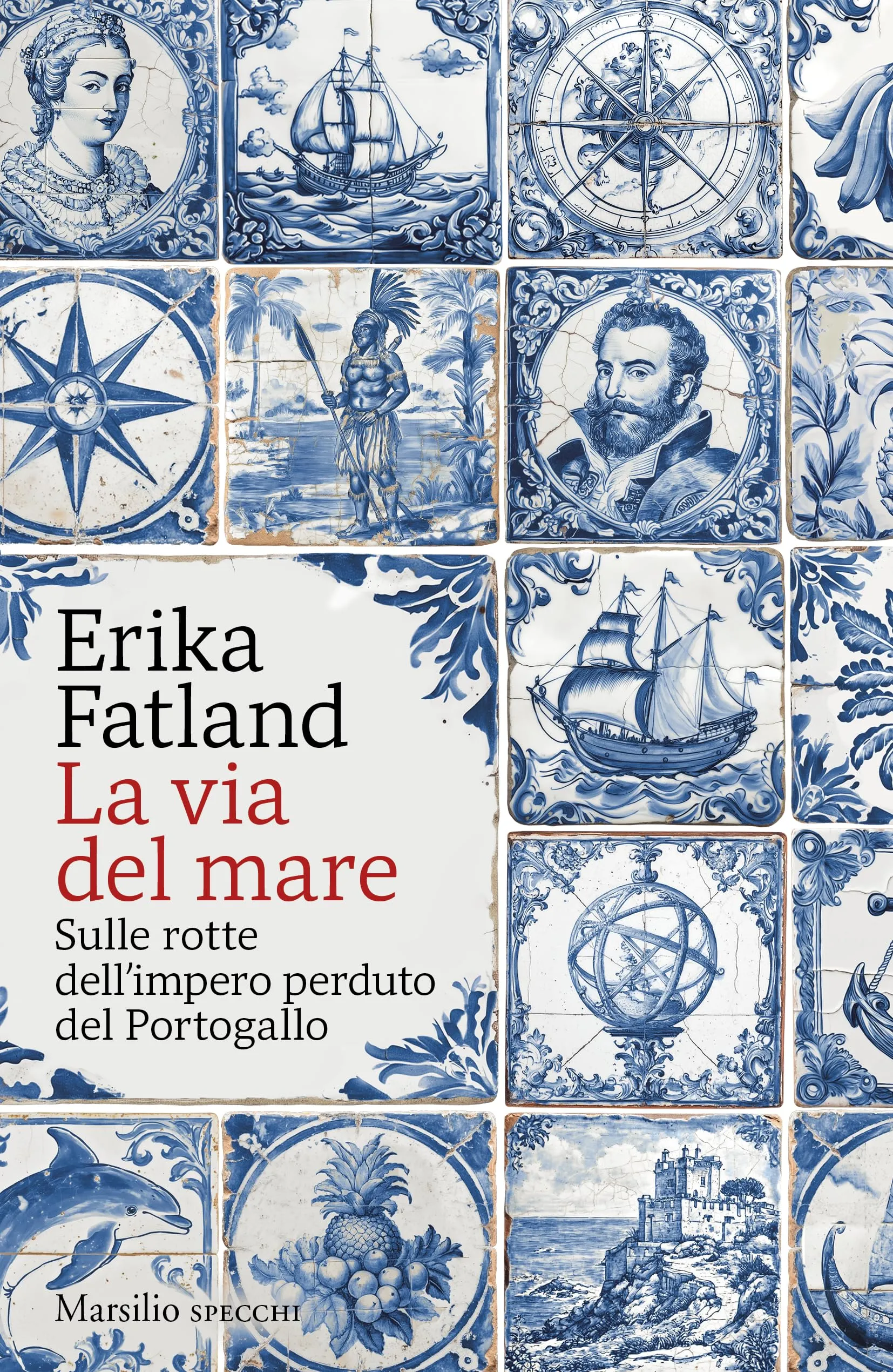 La via del mare: Sulle rotte dell'impero perduto del Portogallo