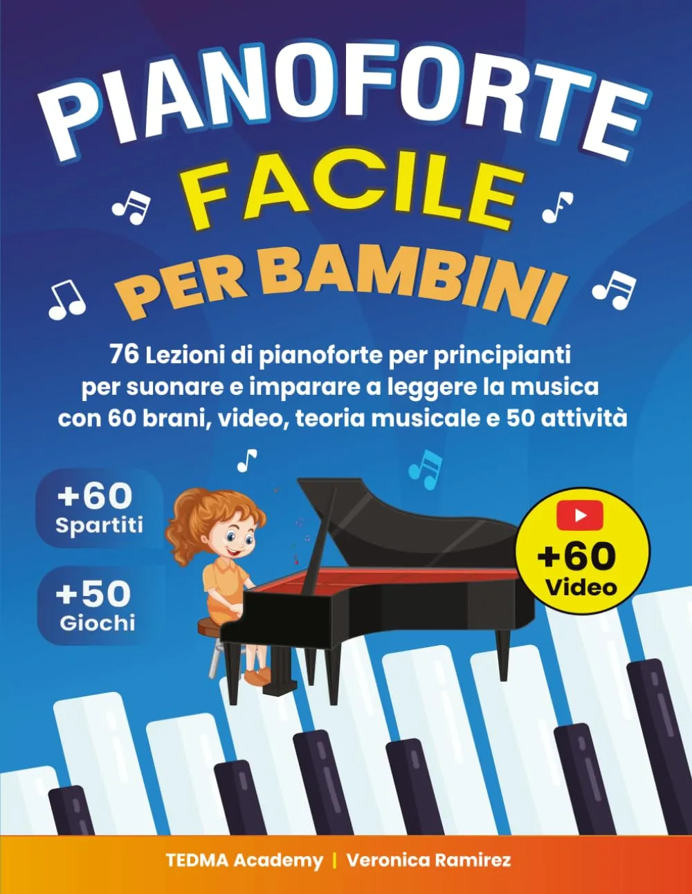 Pianoforte Facile Per Bambini: 76 Lezioni di Pianoforte per Principianti per Suonare e Imparare a Leggere la Musica Divertendosi con 60 Brani Famosi, Video, Teoria Musicale e 50 Attività e Giochi