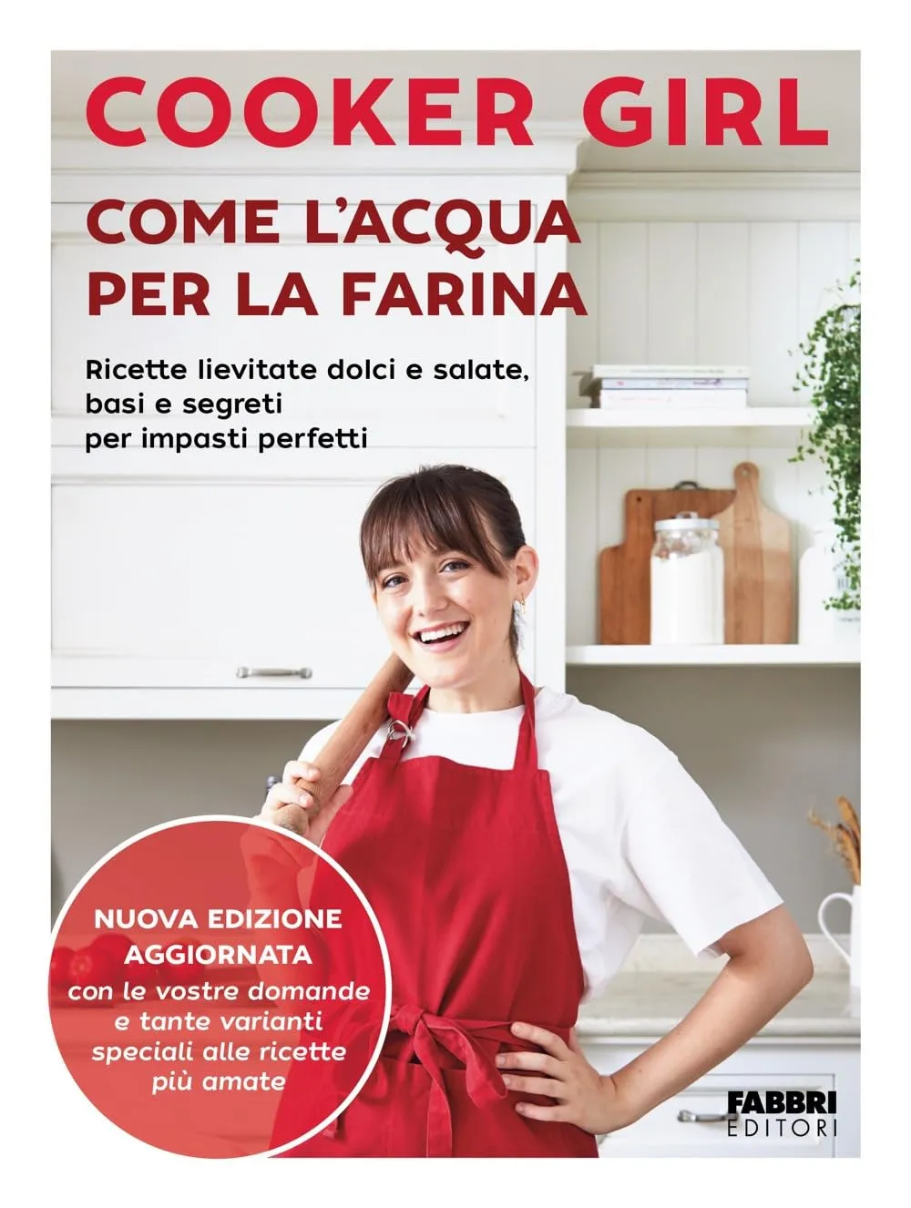 Come l'acqua per la farina. Ricette lievitate dolci e salate, basi e segreti per impasti perfetti. Nuova edizione aggiornata. Ediz. a colori