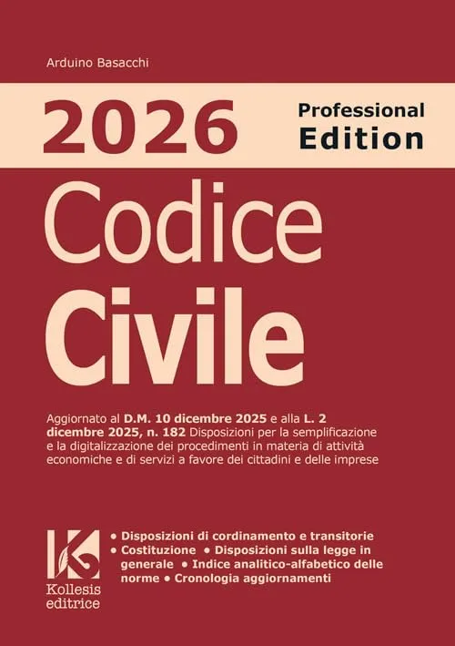 Codice civile 2026. Professional edition. Aggiornato al D.M. 10 dicembre 2025 e alla L. 2 dicembre 2025, n. 182 sulla semplificazione e digitalizzazione dei procedimenti di attività economiche e s...