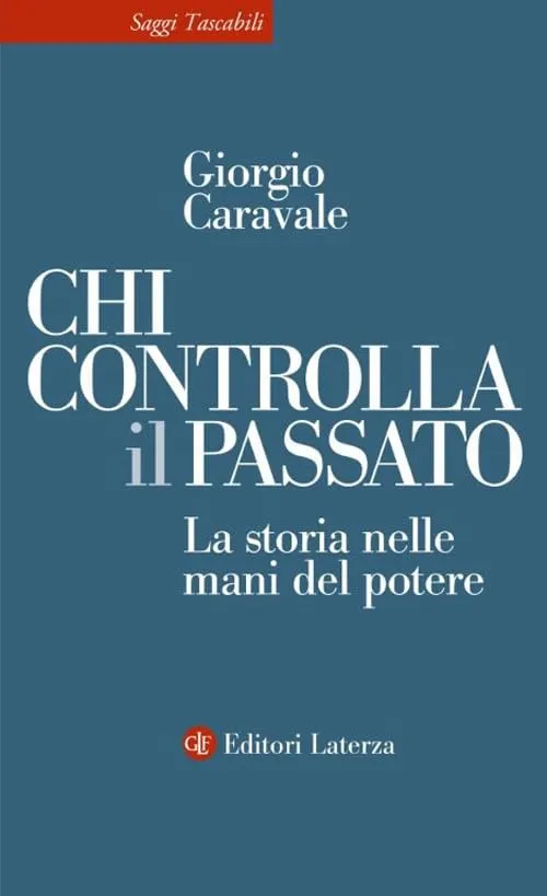 Chi controlla il passato. La storia nelle mani del potere