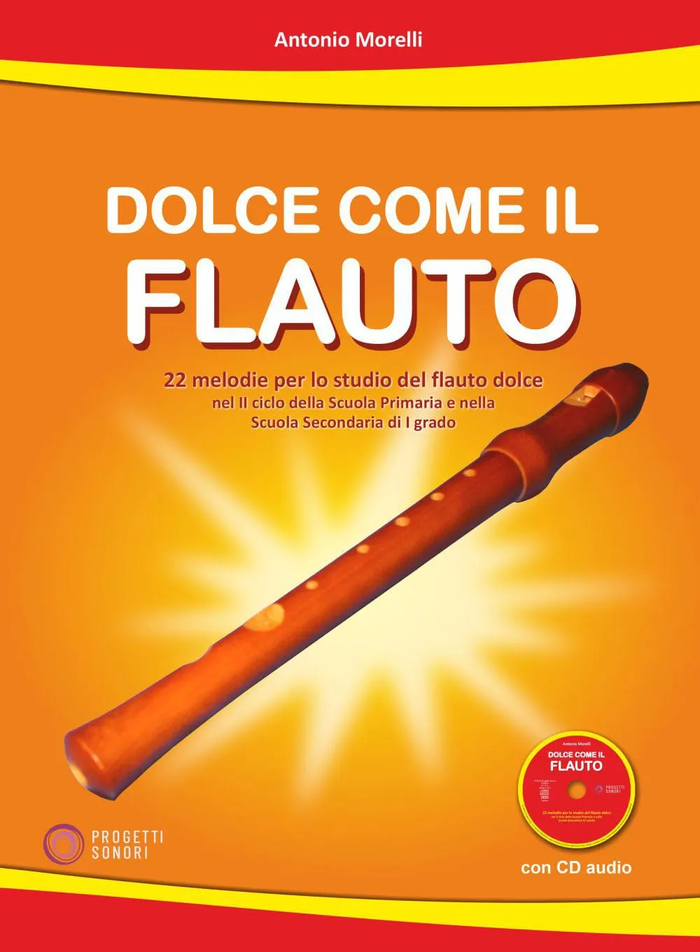Dolce come il flauto. 22 melodie per lo studio del flauto dolce nel II ciclo della Scuola Primaria e nella Scuola Secondaria di I grado. Con CD-Audio