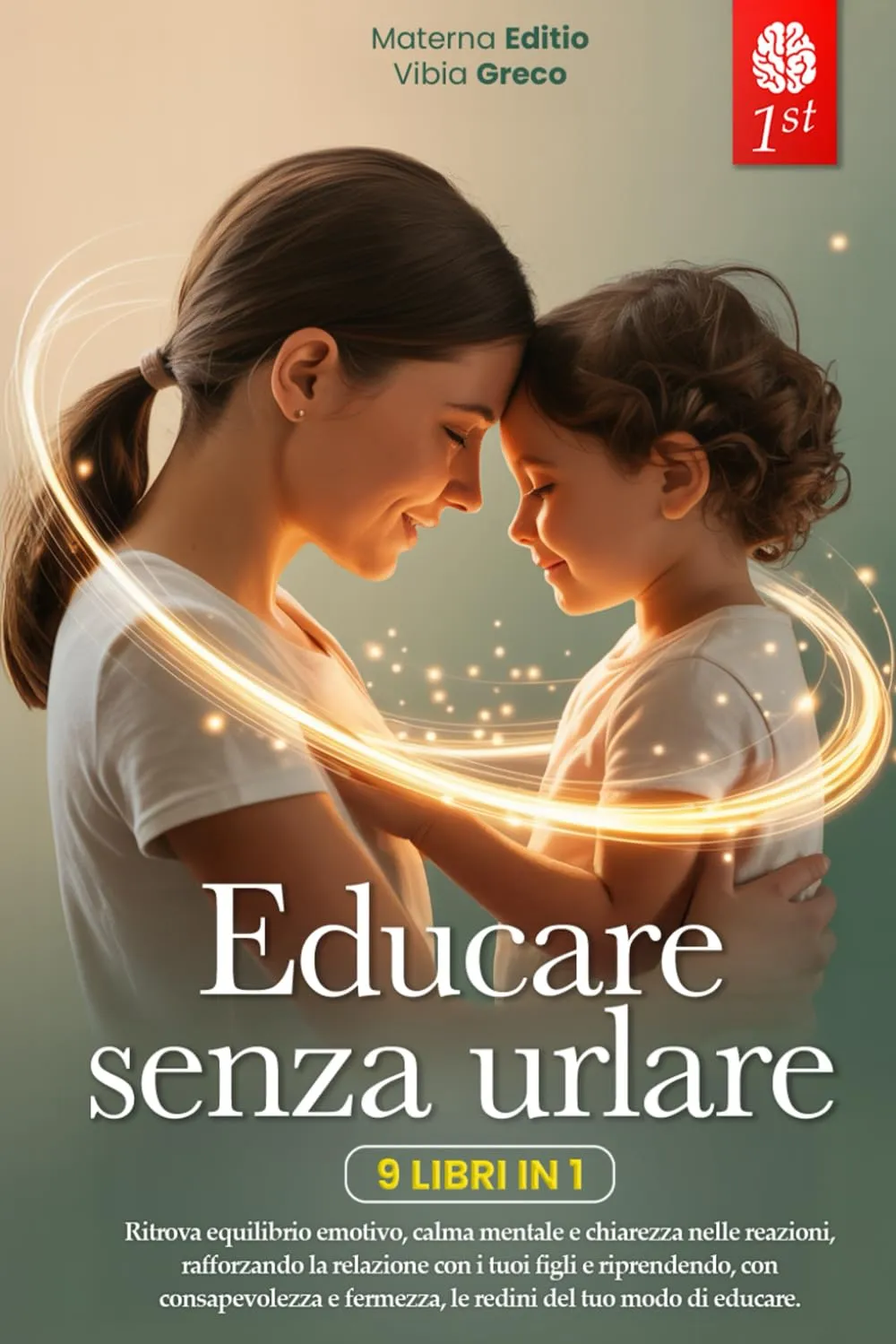 EDUCARE SENZA URLARE: 9 LIBRI IN 1: Strategie Pratiche per Comunicare Meglio, Gestire le Emozioni crescendo Figli Sereni, Rafforzando Fiducia e ... quando sei Esausta e non ce la fai) +PDF