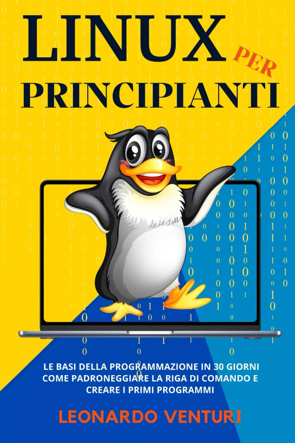 Linux per Principianti: Le Basi della Programmazioni in 30 Giorni | Come Padroneggiare la Riga di Comando e Creare i Primi Programmi