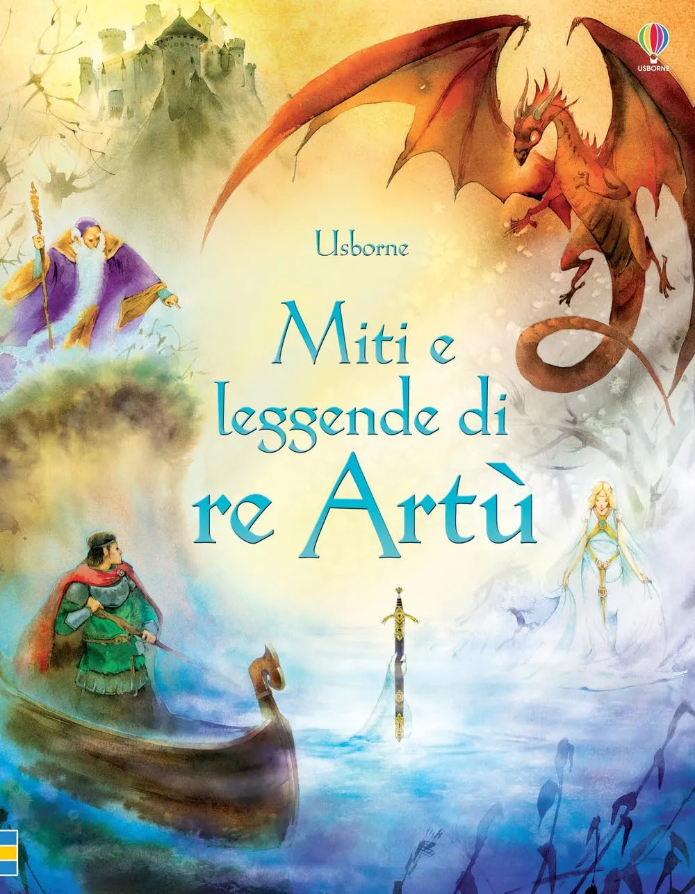Miti e leggende di re Artù. Ediz. illustrata