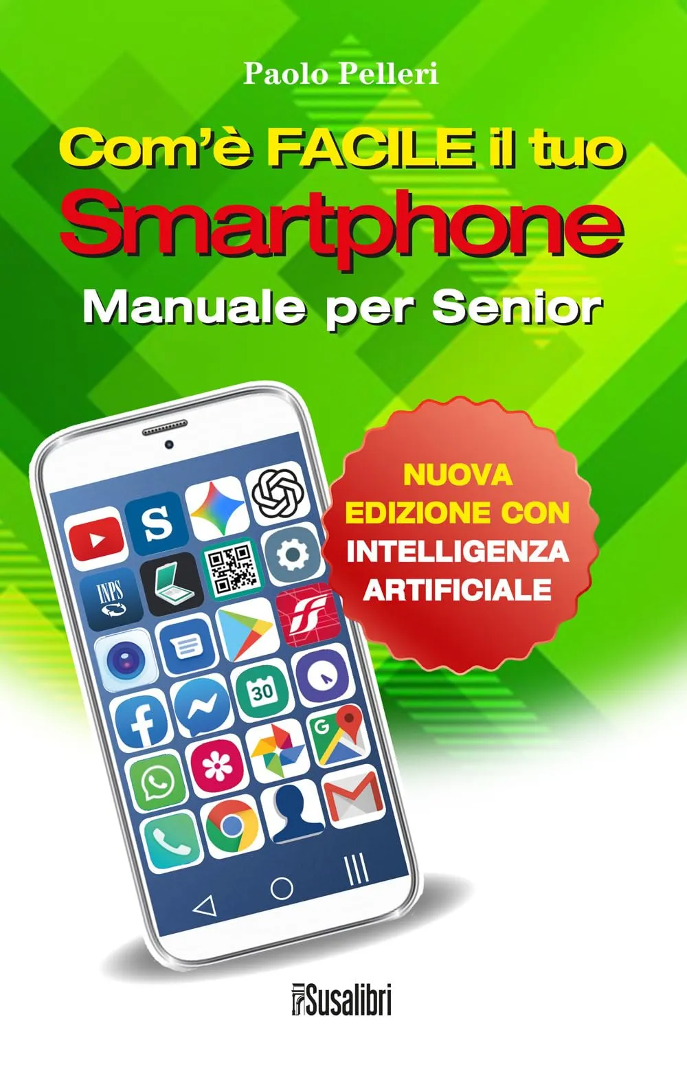 Com’è facile il tuo smartphone. Con intelligenza artificiale. Manuale per senior
