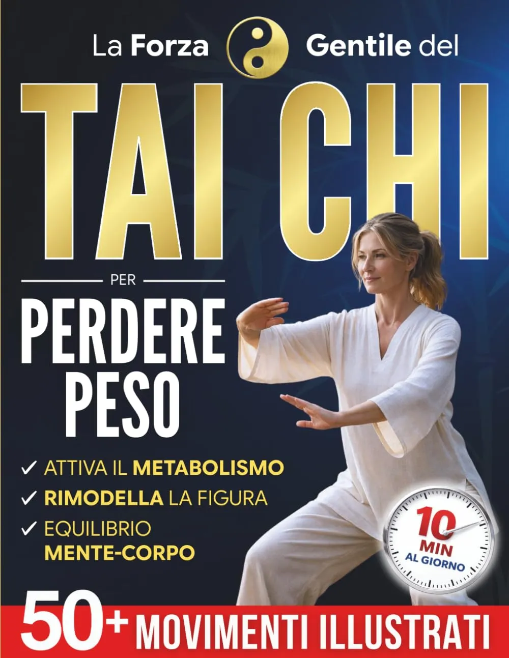 La Forza Gentile del Tai Chi per Perdere Peso: La pratica quotidiana per ritrovare leggerezza, flessibilità e serenità in soli 10 minuti al giorno | Oltre 50 movimenti illustrati per principianti