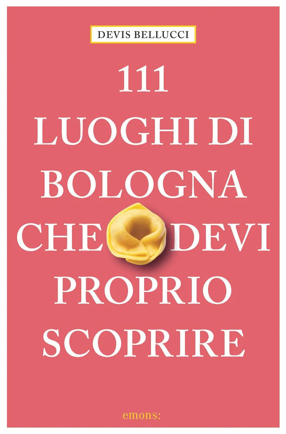 111 luoghi di Bologna che devi proprio scoprire
