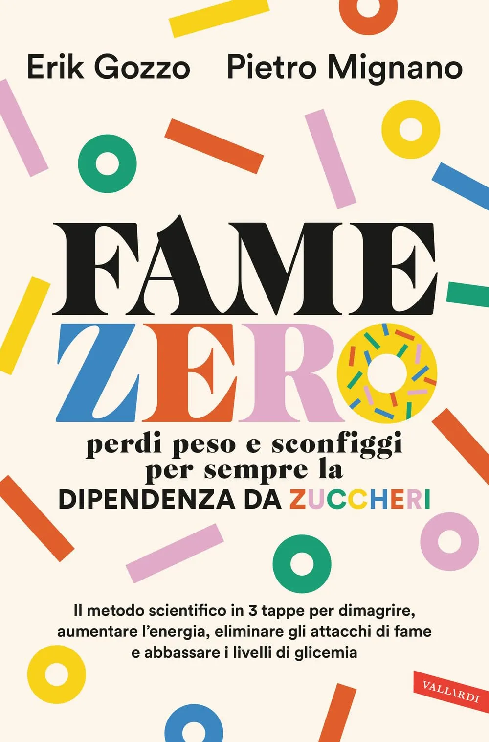 Fame zero. Perdi peso e sconfiggi per sempre la dipendenza da zuccheri. Il metodo scientifico in 3 tappe per dimagrire, aumentare l'energia, eliminare ... di fame e abbassare i livelli di glicemia