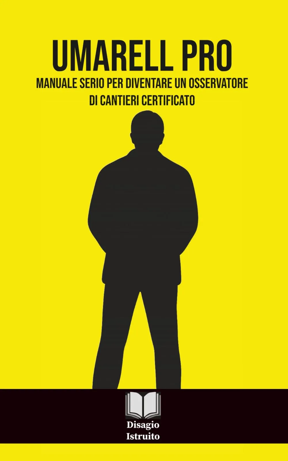 UMARELL PRO: Manuale serio per diventare un osservatore di cantieri certificato | Il Regalo Divertente Perfetto per Pensionati | Libro Umoristico Italiano