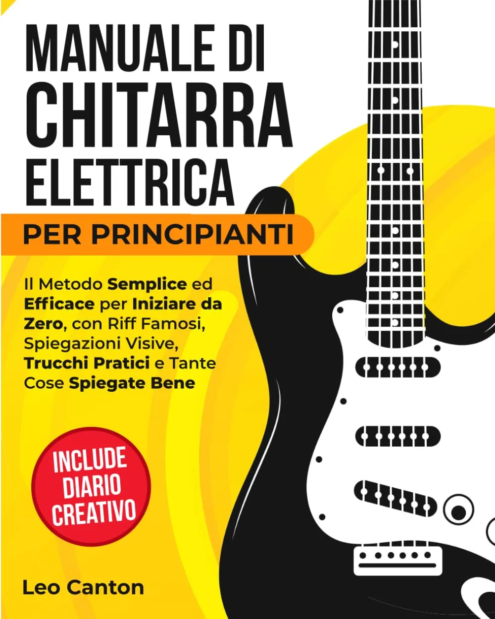 MANUALE DI CHITARRA ELETTRICA PER PRINCIPIANTI: Il metodo semplice ed efficace per partire da zero, con riff famosi, spiegazioni visive, trucchi pratici e molte cose spiegate bene.