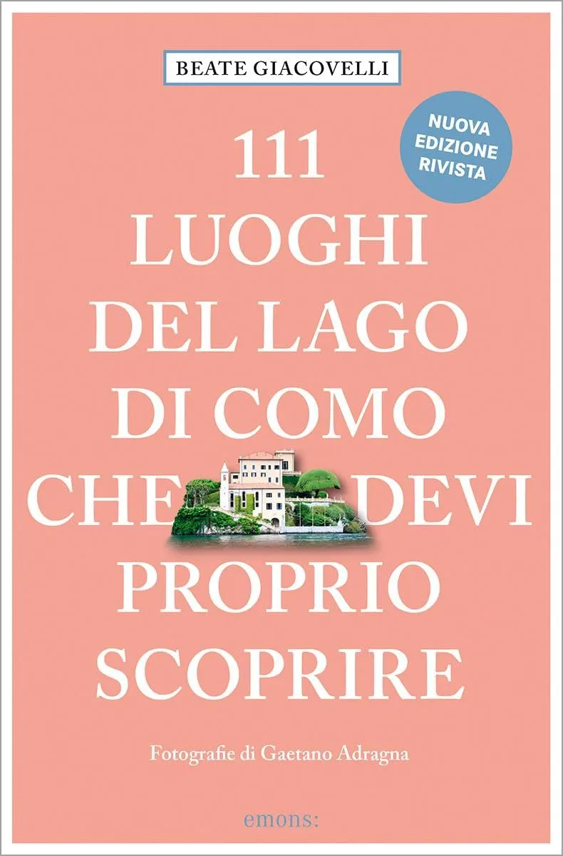 111 luoghi del lago di Como che devi proprio scoprire. Nuova ediz.: Guida Turistica