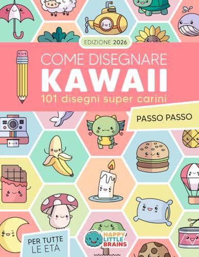 Come Disegnare Kawaii: 101 Disegni Super Carini per Imparare a Disegnare Passo dopo Passo