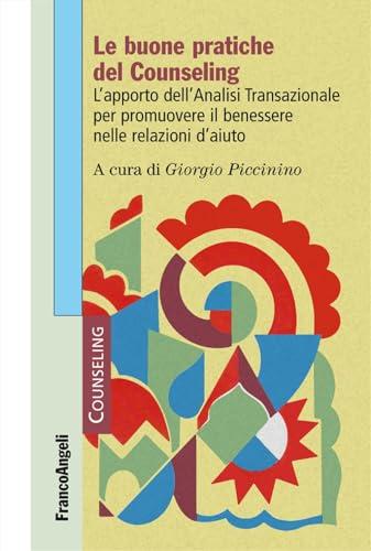 Le buone pratiche del counseling. L'apporto dell'analisi transazionale per promuovere il benessere nelle relazioni d'aiuto