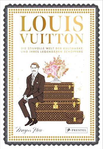 Louis Vuitton: Die stilvolle Welt der Kultmarke und ihres legendären Schöpfers